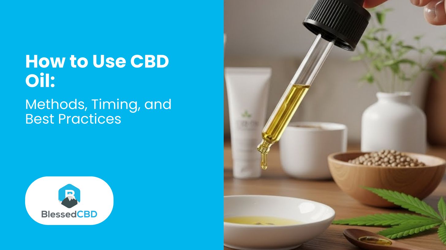 How to Use CBD Oil: Methods, Timing, and Best Practices